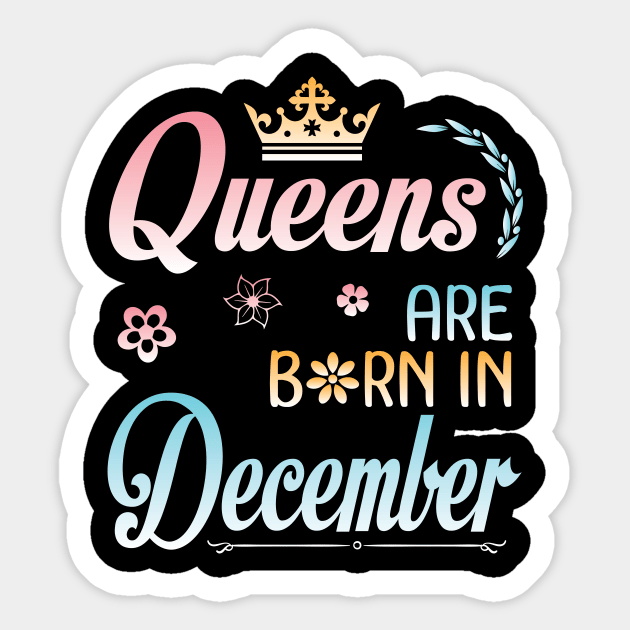 Queens Are Born In December Happy Birthday To Me You Nana Mommy Sister Aunt Daughter Wife Niece Sticker by joandraelliot